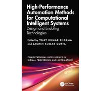 High-Performance Automation Methods for Computational Intelligent Systems: Design and Enabling Technologies (Computational Intelligence in Signal Processing and Automation)