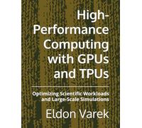 High-Performance Computing with GPUs and TPUs: Optimizing Scientific Workloads and Large-Scale Simulations