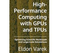 High-Performance Computing with GPUs and TPUs: Optimizing Scientific Workloads and Large-Scale Simulations