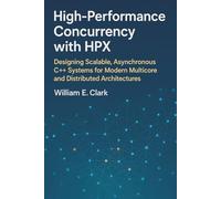 High-Performance Concurrency with HPX: Designing Scalable, Asynchronous C++ Systems for Modern Multicore and Distributed Architectures