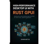 High-Performance Desktop Uis With Rust GPUI: Building Fast, Secure Desktop Apps With Rust GPUI For Native Cross-Platform Applications