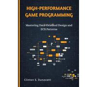 High-Performance Game Programming: Mastering Data-Oriented Design and ECS Patterns