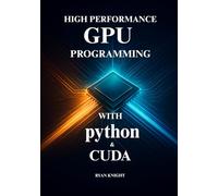 High-Performance GPU Programming with Python and CUDA: Master Parallel Processing and Solve Complex Computing Challenges with CUDA