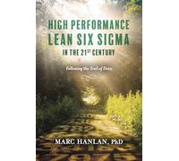 High Performance Lean Six SIGMA in the 21st Century: Following the Trail of Data