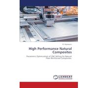 High Performance Natural Composites: Parametric Optimization of CNC Milling for Natural Fiber Reinforced Composites.
