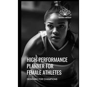 HIGH-PERFORMANCE PLANNER FOR FEMALE ATHLETES: DESIGNED FOR CHAMPIONS