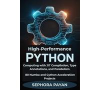 High-Performance Python Computing with JIT Compilation, Type Annotations, and Parallelism: 80 Numba and Cython Acceleration Projects