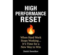 High Performance Reset: When Hard Work Stops Working… It's Time for a New Way To Win