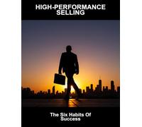 High-Performance Selling: The Six Habits Of Success