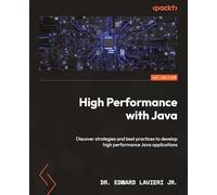 High Performance with Java: Discover strategies and best practices to develop high performance Java applications