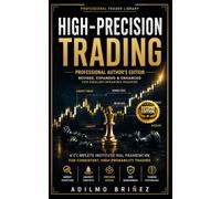 HIGH-PRECISION TRADING: Professional Author's Edition Revised, Expanded & Enhanced for English-Speaking