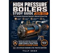 High Pressure Boilers Study Guide 2026-2027: The Complete Illustrated Operator’s Manual & Exam Prep - Master Safe Operation, Step-by-Step ... Practice Q (ILLUSTRATED PRACTICAL GUIDES)