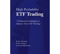 High Probability ETF Trading: 7 Professional Strategies To Improve Your ETF Trading 1st edition by Larry Connors, Cesar Alvarez, Connors Research LLC (2009) Hardcover