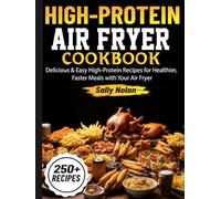 High-Protein Air Fryer Cookbook: Delicious & Easy High-Protein Recipes for Healthier, Faster Meals with Your Air Fryer