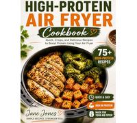 High-Protein Air Fryer Cookbook: Fast, crispy comfort food made healthier with minimal effort