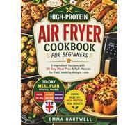 High-Protein Air Fryer Cookbook for Beginners UK: 5-Ingredient Recipes with 30-Day Meal Plan & Full Macros for Fast, Healthy Weight Loss