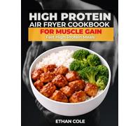 High Protein Air Fryer Cookbook for Muscle Gain: Fast-High Protein Meals