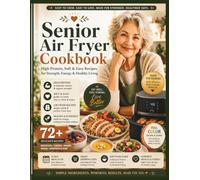 HIGH PROTEIN AIR FRYER COOKBOOK FOR SENIORS: FULL COLOR GUIDES: Easy Soft Food Recipes and Simple Meals for Strength, Healthy Aging, Better Energy, and Comfortable Eating