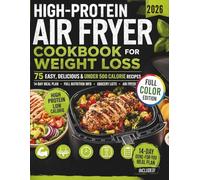 HIGH-PROTEIN AIR FRYER COOKBOOK FOR WEIGHT LOSS: 75 Quick & Easy Low-Calorie Recipes Under 500 Calories + 14-Day Meal Plan for Beginners