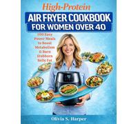 High-Protein Air Fryer Cookbook for Women Over 40: 100 Easy Power Meals to Boost Metabolism & Burn Stubborn Belly Fat