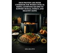 High Protein Air Fryer Cookbook for Women Over 50: Quick, Simple Recipes to Build Strength, Steady Energy, and Healthy Aging (Healthy After 50 for Women)