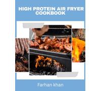 High Protein Air Fryer Cookbook: Quick, Delicious & Healthy Recipes to Build Muscle, Burn Fat and Simplify Everyday Cooking