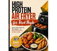 High Protein Air Fryer for Tired People: Quick, Filling Meals for Busy Nights - No Required Meal Prep, No Macro Math