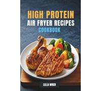 High Protein Air Fryer Recipes Cookbook for Vital Selections: Explore Lifelong Options for a Healthy Lifestyle