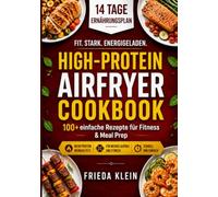 High-Protein Airfryer Cookbook: 100+ einfache Rezepte für Fitness & Meal Prep