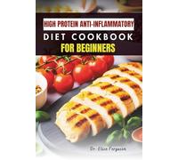 HIGH PROTEIN ANTI-INFLAMMATORY DIET COOKBOOK FOR BEGINNERS: Easy Recipes for Lasting Energy and Better Everyday Health