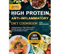 HIGH PROTEIN ANTI-INFLAMMATORY DIET COOKBOOK FOR BEGINNERS: Healing Recipes to Fight Inflammation, Rebuild Strength, and Support Joint, Gut, and Metabolic Health