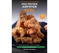 High Protein aus der Heißluftfritteuse XXXL: Über 150 proteinreiche Heißluftfritteusen-Rezepte - schnell, einfach, alltagstauglich. Mit Nährwerten, ... (Ernährung & Abnehmen & Gesund)