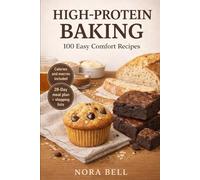 HIGH-PROTEIN BAKING: 100 Easy Comfort Recipes (THE HIGH PROTEIN COMFORT BAKING SERIES)