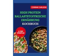 High Protein Ballaststoffreiche Ernährung Kochbuch: Cholesterinarme Low-Carb-Rezepte und Ernährungsplan zur Linderung von Divertikulitis, Diabetes und Reizdarmsyndrom