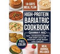 High-Protein Bariatric Cookbook: Easy, Nourishing Recipes for Every Stage of Recovery After Weight Loss Surgery