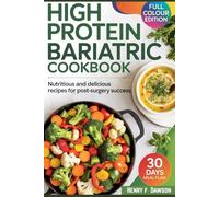 HIGH PROTEIN BARIATRIC COOKBOOK: Nutritious and Delicious Recipes for Post-Surgery Success