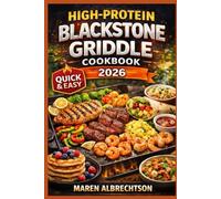 High-Protein Blackstone Griddle Cookbook: 60+ Lean & Delicious Recipes for Muscle Building, Fat Loss & Everyday Energy