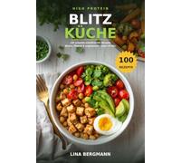 High Protein Blitzküche: 100 schnelle eiweißreiche Rezepte ohne Eiweißpulver - Pfanne, Bowls, Eiergerichte und vegetarisch, oft in unter 20 Minuten, mit Nährwerten und unter 5 Euro pro Portion