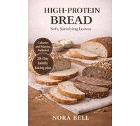 HIGH PROTEIN BREAD: Soft, Satisfying Loaves (THE HIGH PROTEIN COMFORT BAKING SERIES)