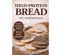 HIGH PROTEIN BREAD: Soft, Satisfying Loaves (THE HIGH PROTEIN COMFORT BAKING SERIES)