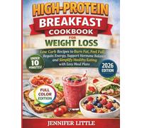 HIGH-PROTEIN BREAKFAST COOKBOOK FOR WEIGHT LOSS: 50 Low Carb Recipes to Burn Fat, Feel Full, Regain Energy, Support Hormone Balance, and Simplify Healthy Eating with Easy Meal Plans & Macros