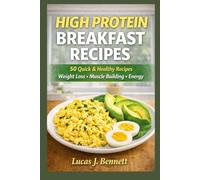 High Protein Breakfast Recipes: 50 Quick and Healthy Breakfasts for Energy, Weight Loss, and Muscle Building