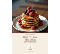 High-Protein Breakfasts: 18 Easy, Make-Ahead Breakfasts to Start Your Day with Protein (Simple Nutrition Minis)