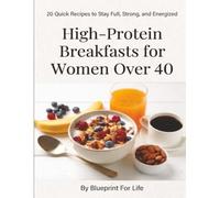 High-Protein Breakfasts for Women Over 40: 20 Quick Recipes to Stay Full, Strong, and Energized