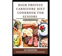 HIGH PROTEIN CARNIVORE DIET COOKBOOK FOR SENIORS: Delicious Meat Recipes for Strength and Energy