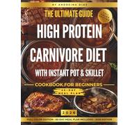 High Protein Carnivore Diet Instant Pot & Skillet Cookbook for Beginners: Burn Fat, Build Lean Muscle & Skyrocket Your Energy All Day with Simple, ... | 60-Day Meal Plan Included 2026 Edition