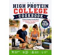 High Protein College Cookbook: Simple & Budget-Friendly Meals for Students, First Apartments & Active Lifestyles