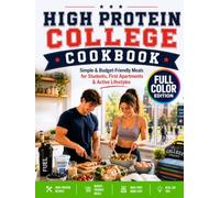 High Protein College Cookbook: Simple & Budget-Friendly Meals for Students, First Apartments & Active Lifestyles