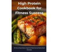 High Protein Cookbook for Fitness Success: 150+ Easy-to-Prepare Recipes to Support Your Workout Goals and Maximize Results