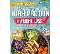 High Protein Cookbook for Weight Loss: 101 Low Carb Recipes & a 30-Day Meal Plan to Burn Fat, Feel Full, and Never Cook Twice (High Protein Made Easy)